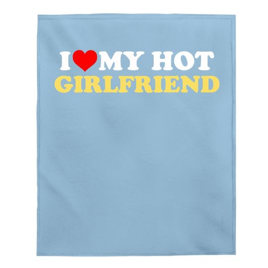 I Love My Hot Girlfriend Gf I Heart My Hot Girlfriend Baby Blanket