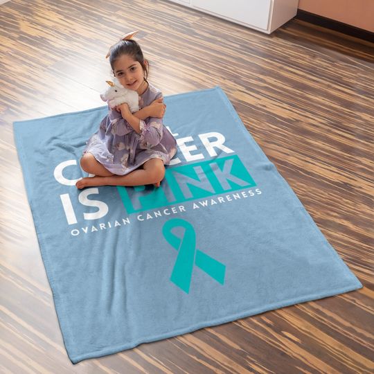 Not All Cancer Is Pink Ovarian Baby Blanket