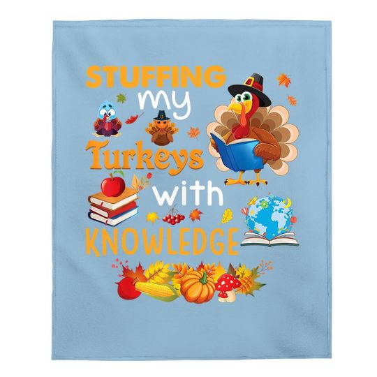 Stuffing My Turkeys With Knowledge Thanksgiving Teacher Baby Blanket