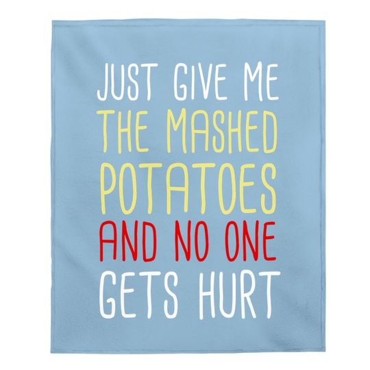 Just Give Me The Mashed Potatoes Funny Thanksgiving Baby Blanket
