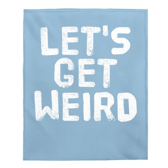Let's Get Weird Baby Blanket