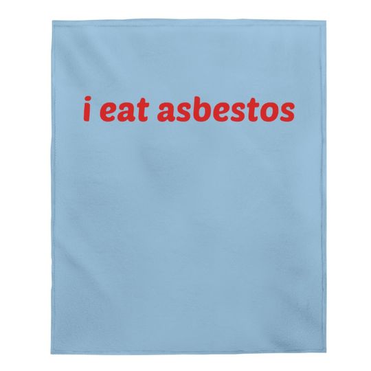 I Eat Asbestos Baby Blanket