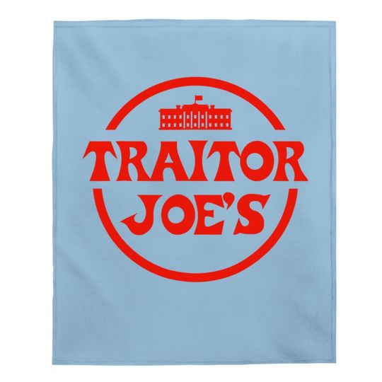 Traitor Joe's Biden Funny Political President Election Baby Blanket