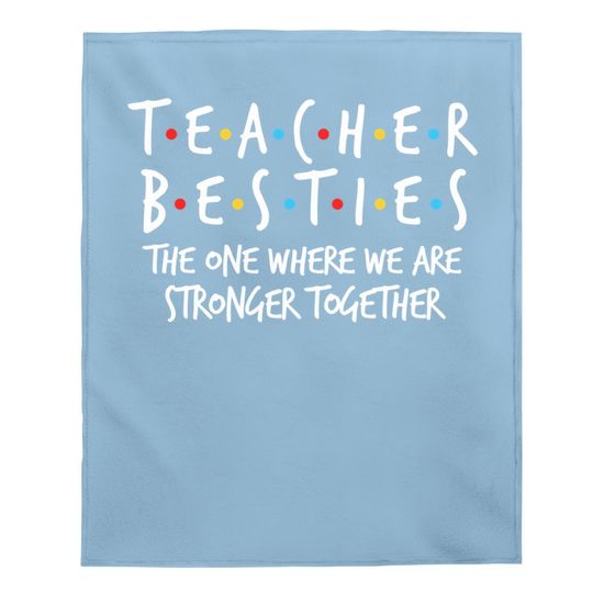 Teacher Besties We Are Stronger Together Baby Blanket