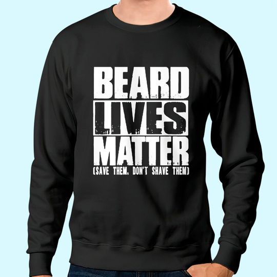 Funny Big and Tall Beard Lives Matter Sweatshirt