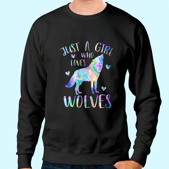 Just a Girl Who Loves Wolves Sweatshirt