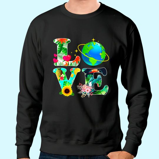 Love World Earth Day 2021 Environmental Saving The Planet Sweatshirt
