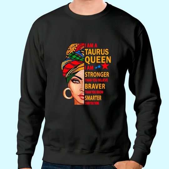 Taurus Queen I Am Stronger Birthday Gift For Taurus Sweatshirt