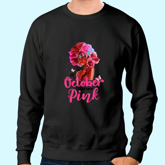 Breast Cancer Awareness In October We Wear Pink Black Woman Sweatshirt