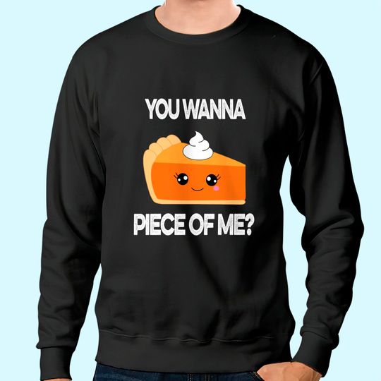 You Wanna Piece of Me Pumpkin Pie Thanksgiving Sweatshirt