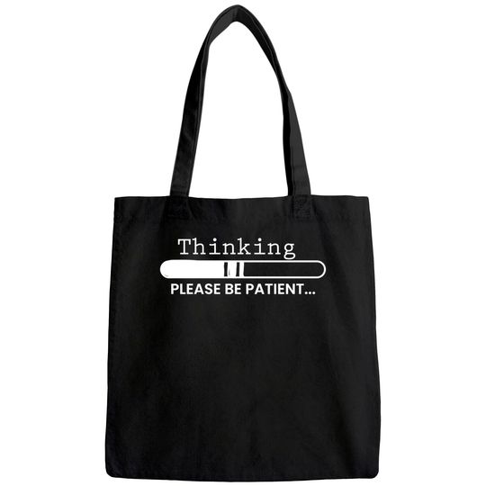 Thinking Please Be Patient, Graphic Novelty Adult Humor Sarcastic Funny Tote Bag