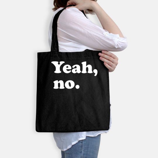 Yeah, No Tote Bag, Sarcastic And Trendy Tee