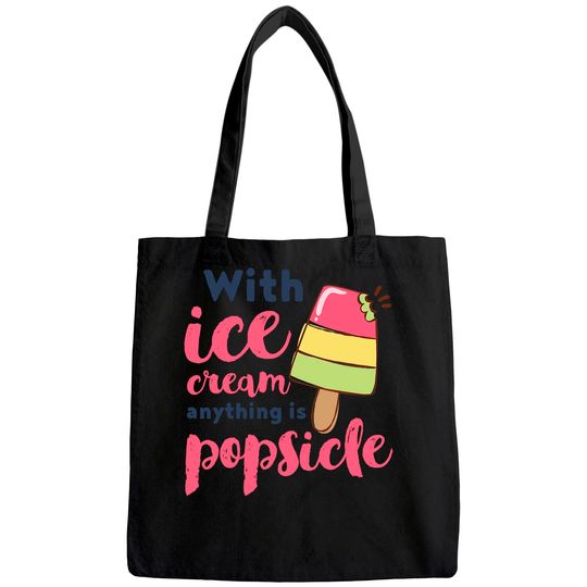 With Ice Cream Anything Is Popsicle Cute Funny Summer Pun Tote Bag