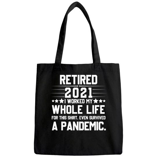 Retired 2021 I Worked My Whole Life For This Tote Bag Pandemic Tote Bag