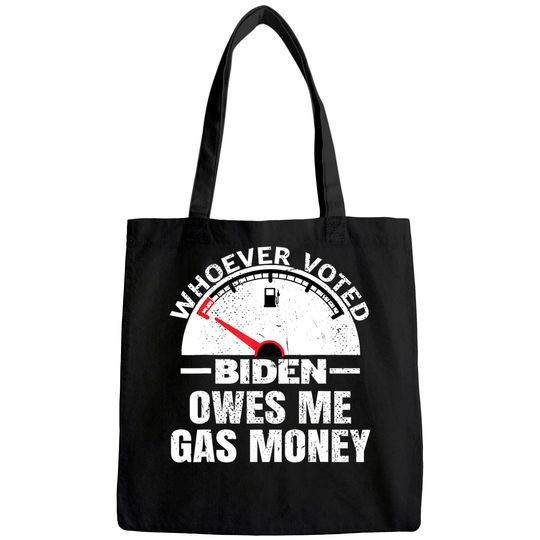 Funny Political Humor Satire Biden Voter Owes Me Gas Money Tote Bag