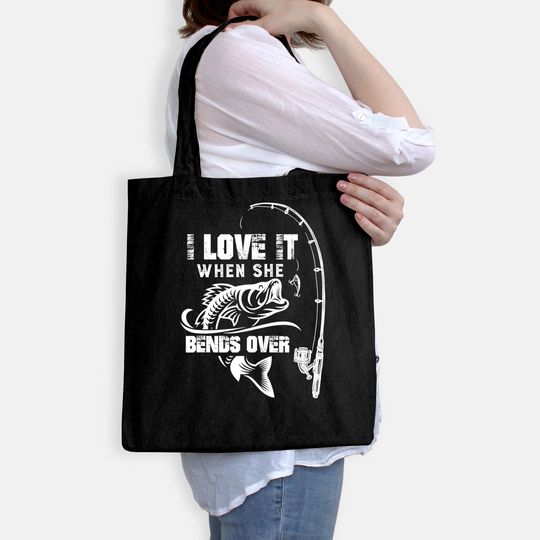 Mens I Love It When She Bends Over - Funny Fishing Quote Gift Tote Bag