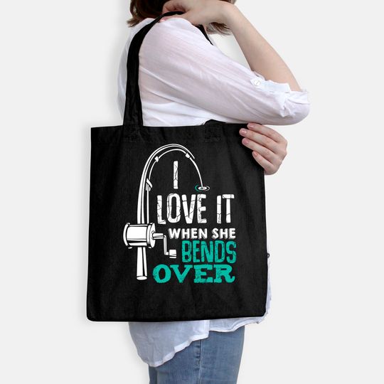 I Love It When She Bends Over Funny Angling Fish Tote Bag