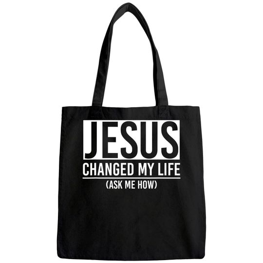 Jesus Changed My Life Ask Me How Jesus Tote Bag