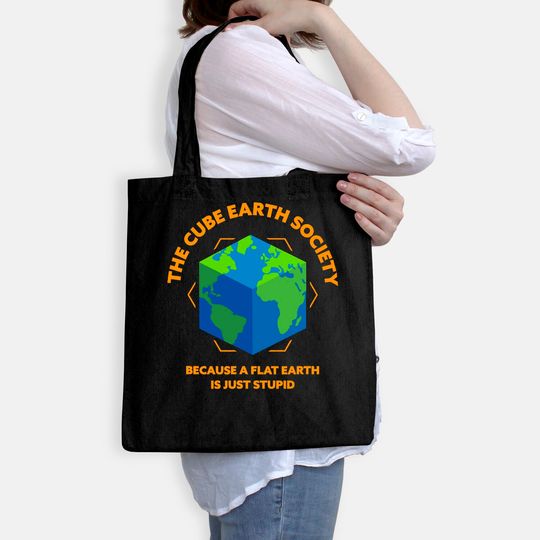 The Cube Earth Society Because A Flat Earth Is Just Stupid Tote Bag
