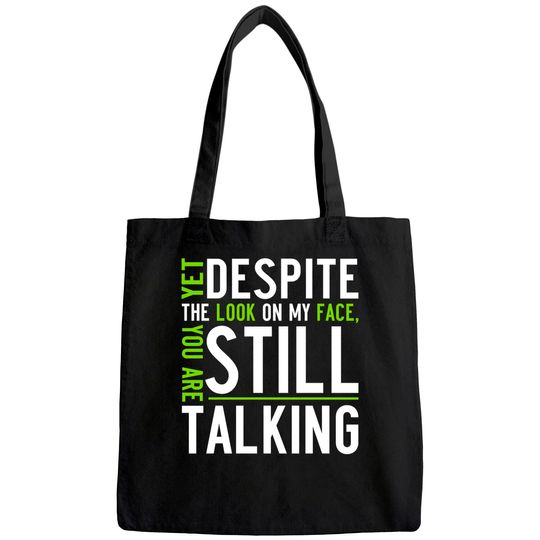 Yet Despite The Look on My Face, You're Still Talking | Sarcastic Unisex Tote Bag