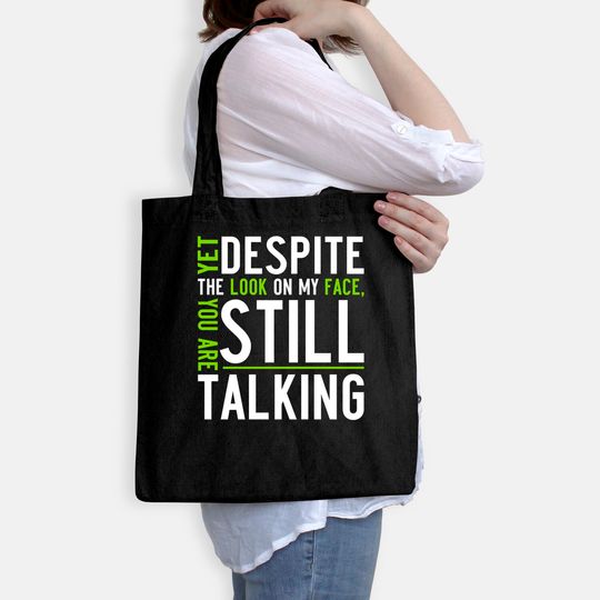 Yet Despite The Look on My Face, You're Still Talking | Sarcastic Unisex Tote Bag