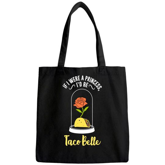 If I Were a Princess I'd Be Taco Belle Funny Cute Quote Tote Bag