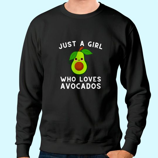 Just A Girl Who Loves Avocados Sweatshirt