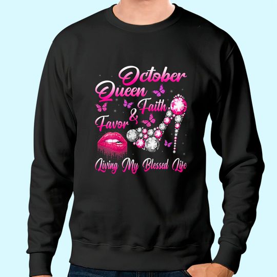 October Queen Faith & Favor Living My Blessed Life Birthday Sweatshirt