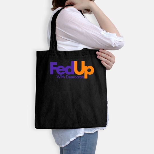 Fed Up With Democrats Funny Tote Bag