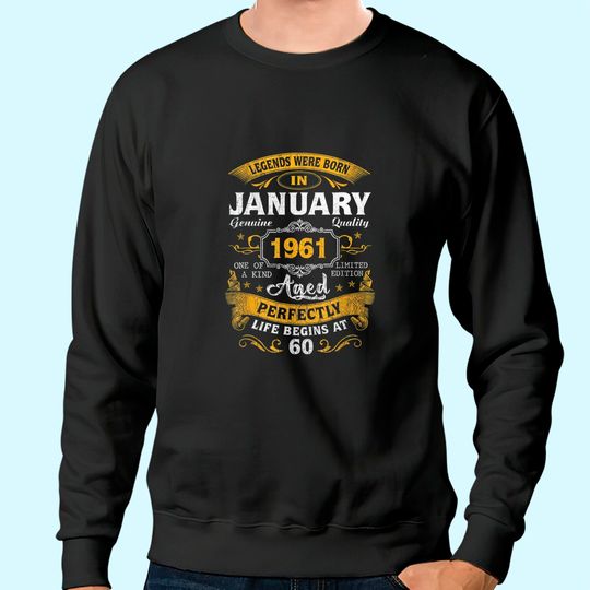 Legends Born In January 1961 60th Birthday Sweatshirt