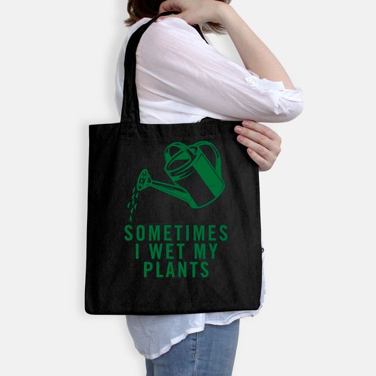 Sometimes I Wet My Plants Tote Bag