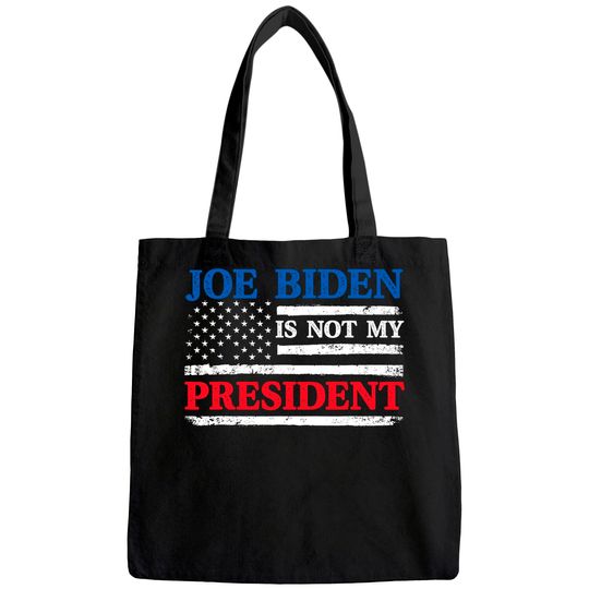 Joe Biden Is Not My President Tote Bag