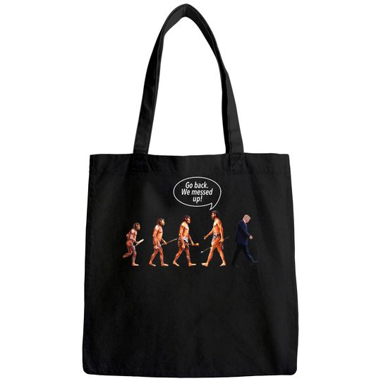 Go Back We Messed Up Trump Evolution Tote Bag