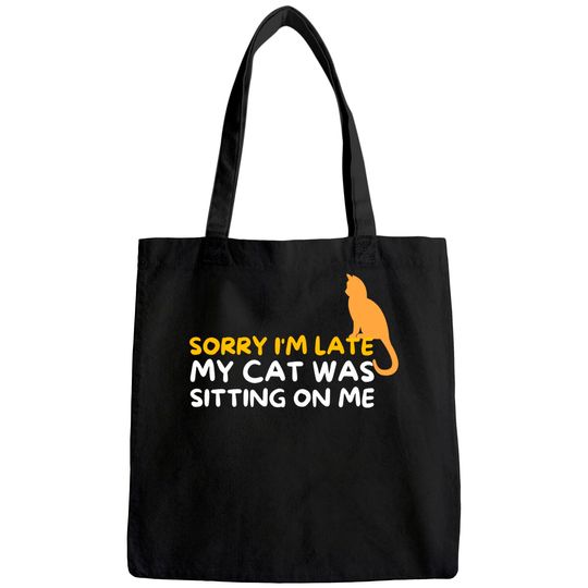 Sorry I'm Late My Cat Was Sitting On Me Kitten Lover Tote Bag
