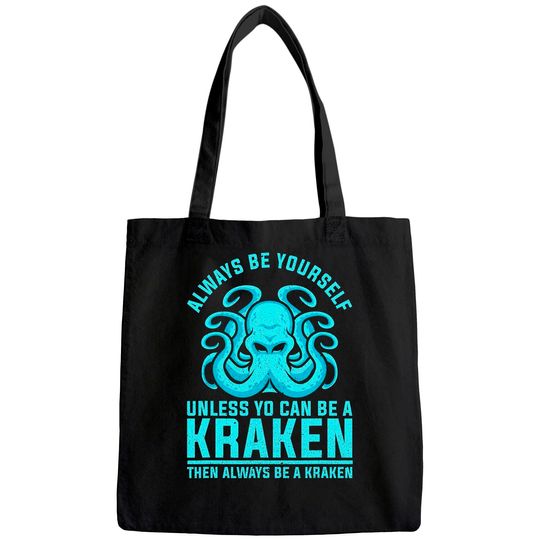 Always be Yourself Unless You Can Be A Kraken Tote Bag