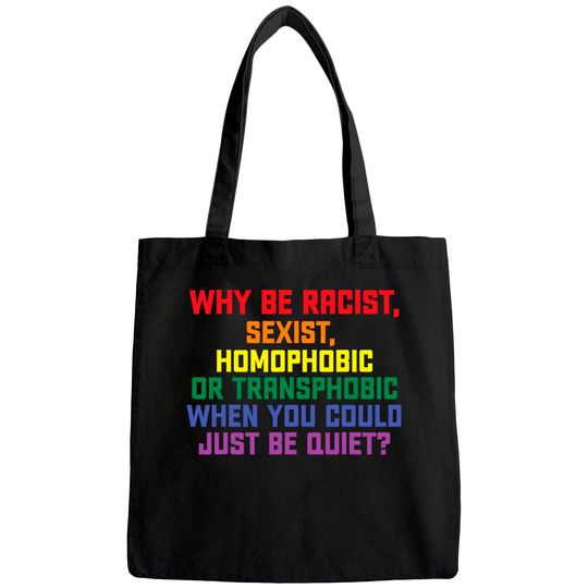 Why be racist, sexist, homophobic LGBT Gay Pride Tote Bag