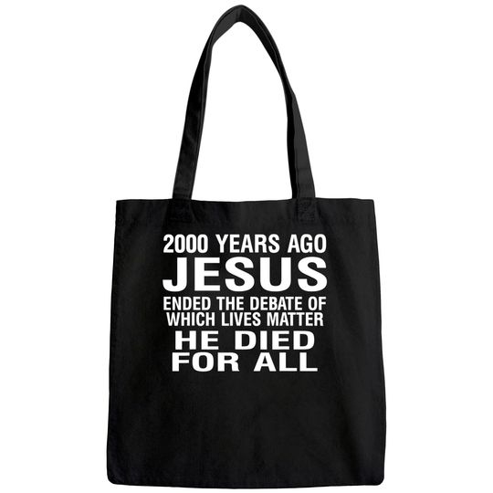 2000 Years Ago Jesus Ended The Debate Of Which Lives Matter Tote Bag