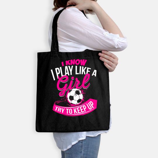 I Know I Play Like A Girl  Soccer Tote Bag
