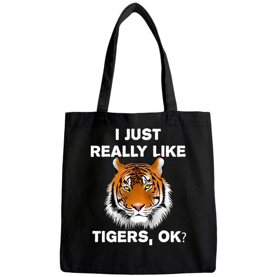 Funny Tiger Gift I Just Really Like Tigers OK? Tiger Lover Tote Bag