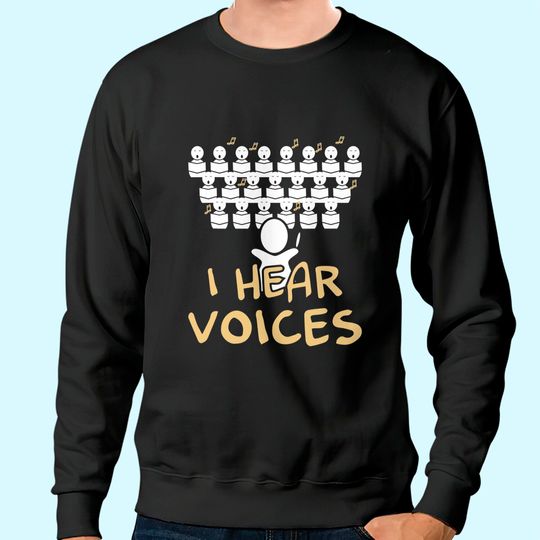 I Hear Voices Funny Chorister Sweatshirt