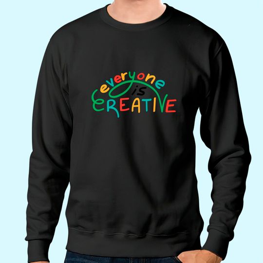 Art Teacher Everyone Is Creative Sweatshirt