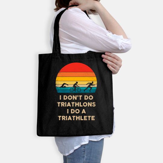 I Don't Do Triathlons I Do A Triathlete Tote Bag