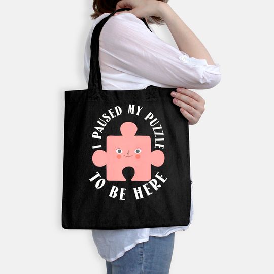 I paused my puzzle to be here Tote Bag