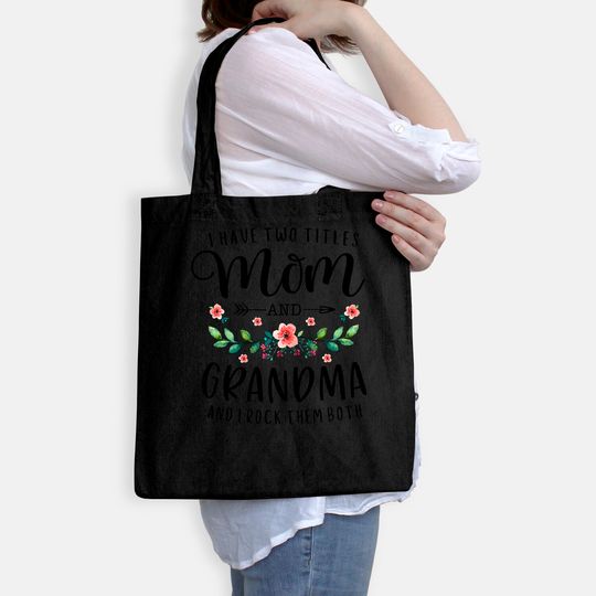 I Have Two Titles Mom And Grandma I Rock Them Both Floral Tote Bag