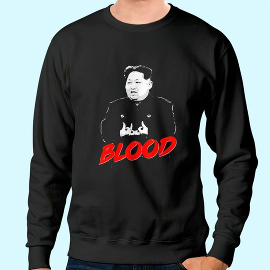 kim jong un blood Sweatshirt