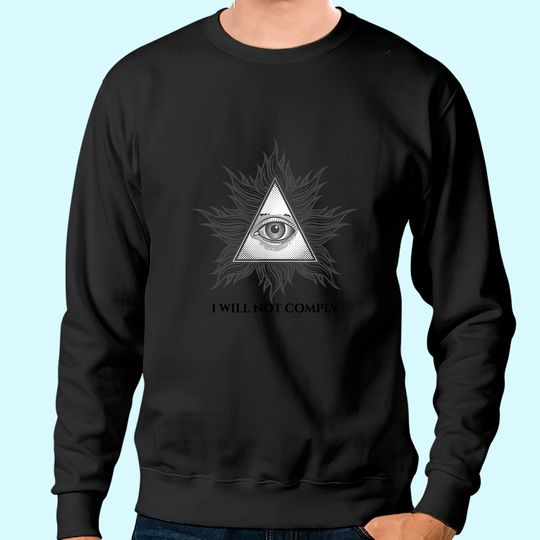 I Will Not Comply Illuminati Sweatshirt