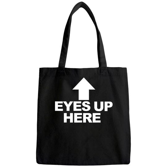 Eyes Up Here Tote Bag