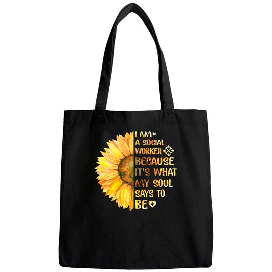 I Am A Social Worker It's What My Soul Says To Be Sunflower Tote Bag