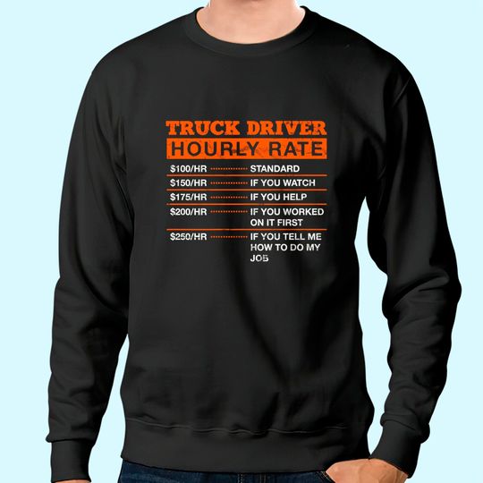 Truck Driver Hourly Rate Trucker Professional Truckie Career Premium Sweatshirt