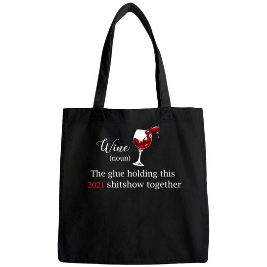 Wine The Glue Holding this 2021 Shitshow Together Tote Bag